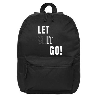 Let Go Let It Go Positive Motivation To Let Shit Go 16 in Basic Backpack