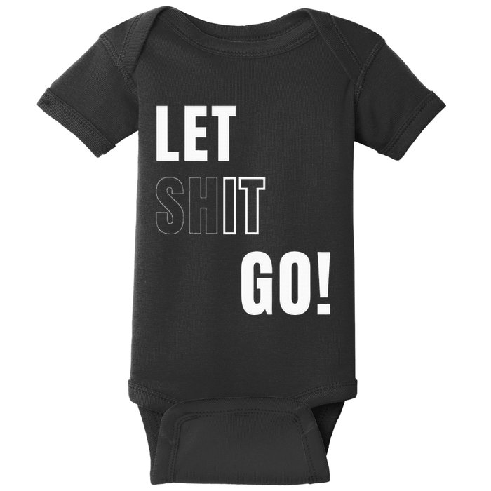 Let Go Let It Go Positive Motivation To Let Shit Go Baby Bodysuit