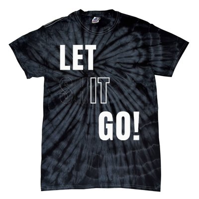 Let Go Let It Go Positive Motivation To Let Shit Go Tie-Dye T-Shirt