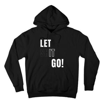 Let Go Let It Go Positive Motivation To Let Shit Go Tall Hoodie