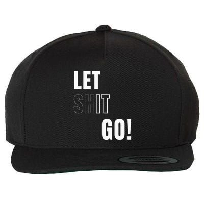 Let Go Let It Go Positive Motivation To Let Shit Go Wool Snapback Cap