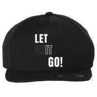 Let Go Let It Go Positive Motivation To Let Shit Go Wool Snapback Cap