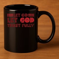 Let Go Let God Trust Fully Biblical Faith Religious Believe 11oz C Handle Ceramic Mug