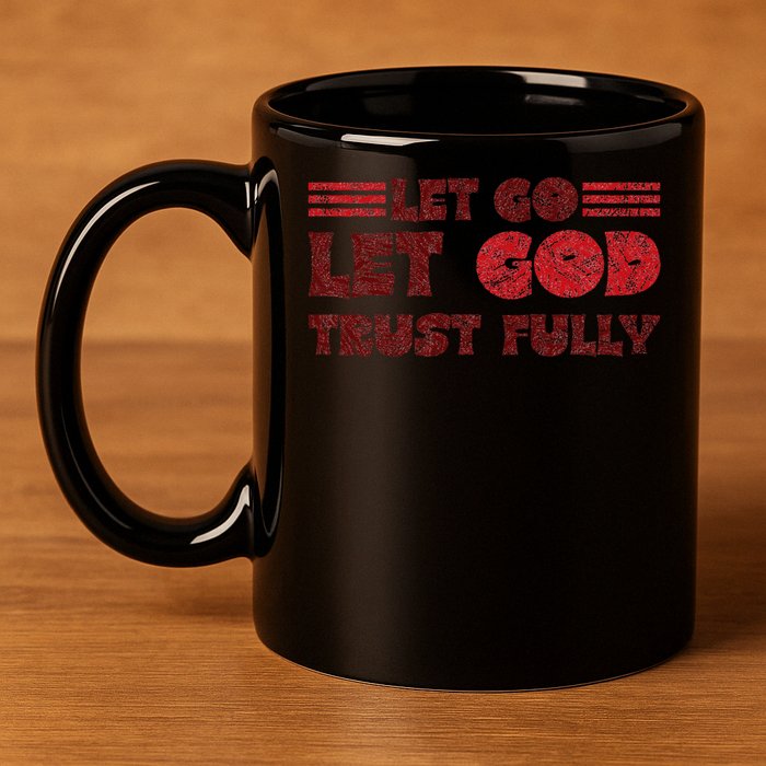Let Go Let God Trust Fully Biblical Faith Religious Believe 11oz C Handle Ceramic Mug