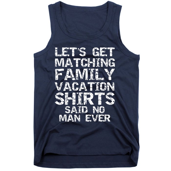 Let's Get Matching Family Vacation Said No Man Ever Tank Top