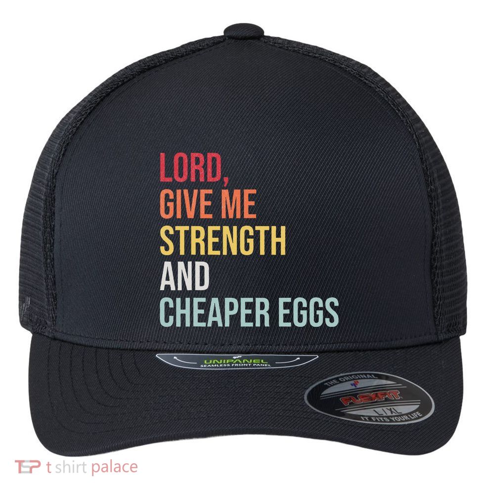 Lord Give Me Strength And Cheaper Eggs! Funny Easter Flexfit Unipanel Trucker Cap