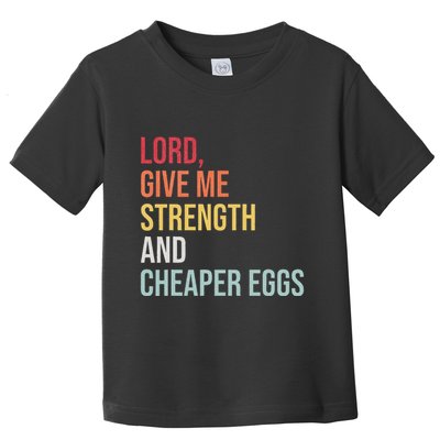 Lord Give Me Strength And Cheaper Eggs! Funny Easter Toddler T-Shirt