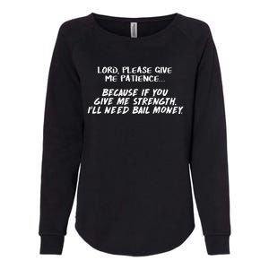 Lord Give Me Patience Not Strength Or ILl Need Bail Womens California Wash Sweatshirt