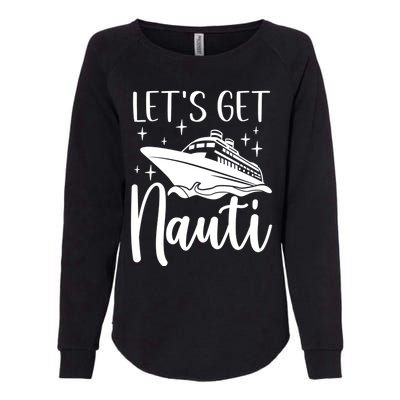 Let's Get Nauti Cruising Vacation Family Trip Gift Womens California Wash Sweatshirt