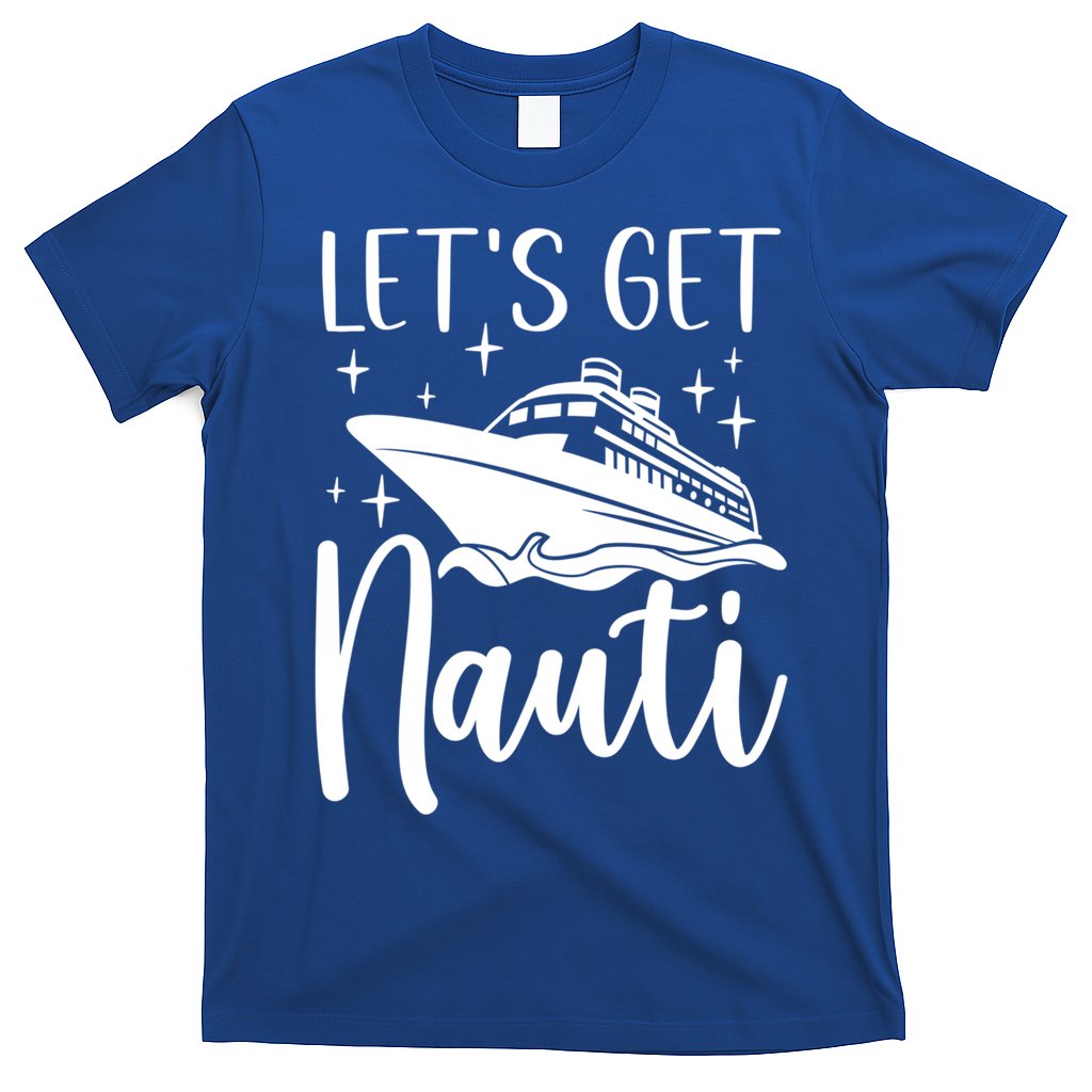 Let's Get Nauti Cruising Vacation Family Trip Gift T-Shirt