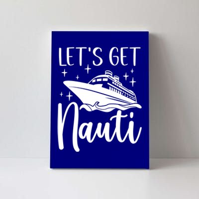 Let's Get Nauti Cruising Vacation Family Trip Gift Canvas