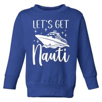 Let's Get Nauti Cruising Vacation Family Trip Gift Toddler Sweatshirt