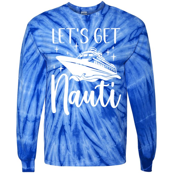 Let's Get Nauti Cruising Vacation Family Trip Gift Tie-Dye Long Sleeve Shirt