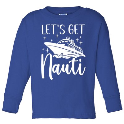 Let's Get Nauti Cruising Vacation Family Trip Gift Toddler Long Sleeve Shirt