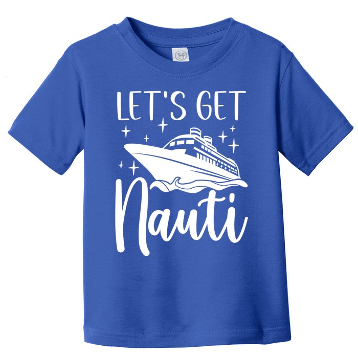 Let's Get Nauti Cruising Vacation Family Trip Gift Toddler T-Shirt