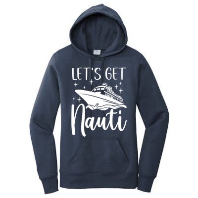 Let's Get Nauti Cruising Vacation Family Trip Gift Women's Pullover Hoodie