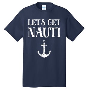 Let's Get Nauti Seamanship Nautical Maritime Sailing Boat Tall T-Shirt