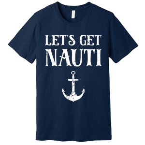 Let's Get Nauti Seamanship Nautical Maritime Sailing Boat Premium T-Shirt