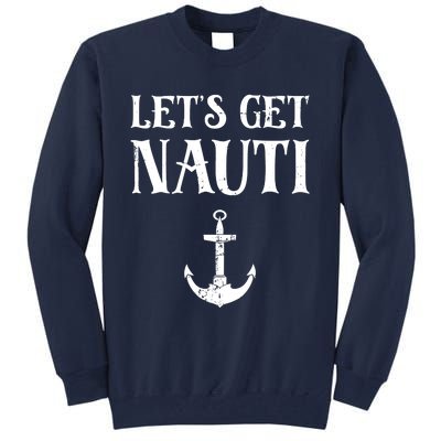 Let's Get Nauti Seamanship Nautical Maritime Sailing Boat Tall Sweatshirt