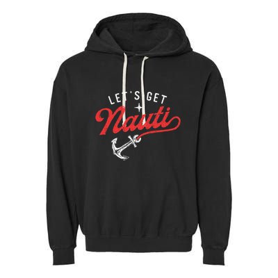 LetS Get Nauti Boating Boat Lover Anchor Captain Garment-Dyed Fleece Hoodie