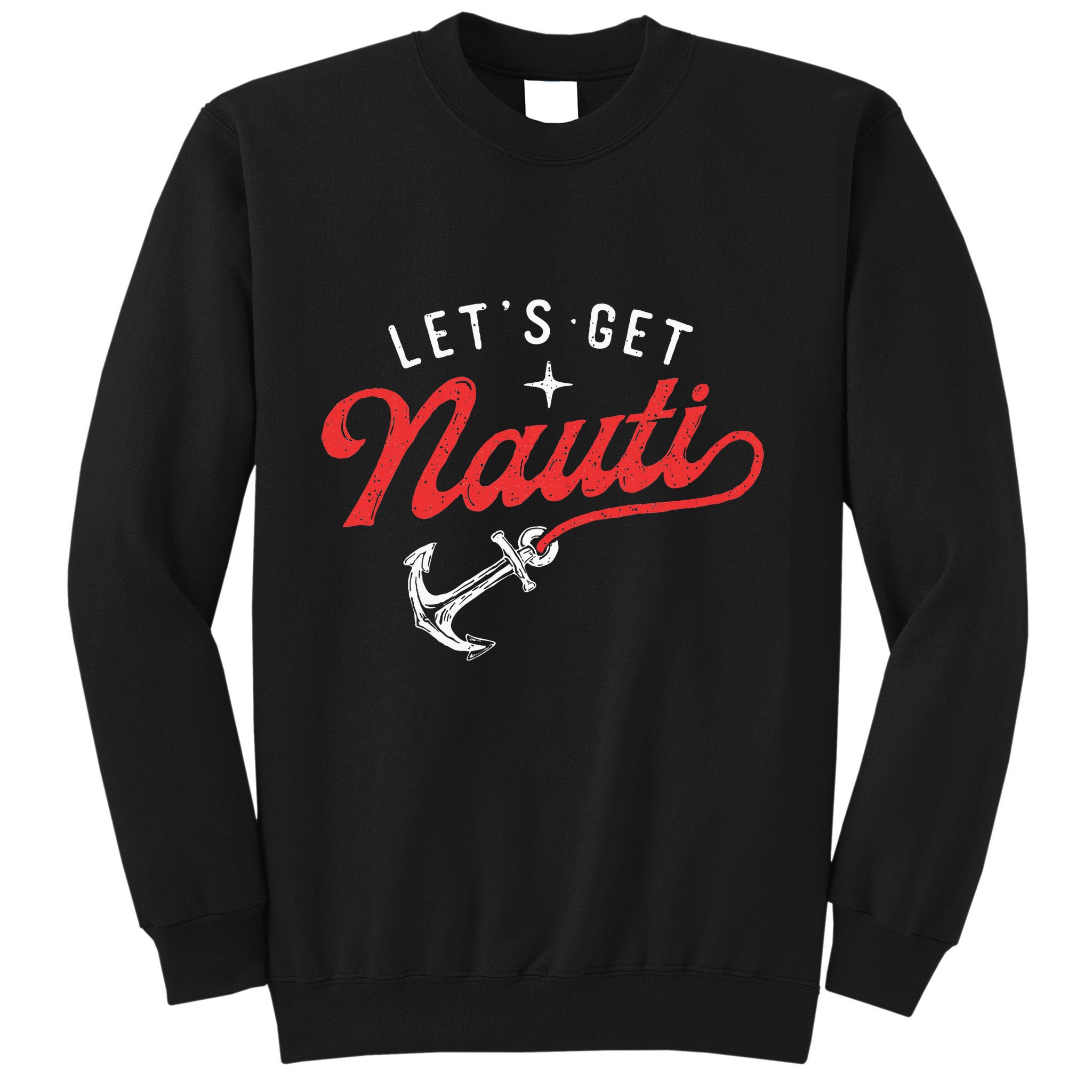 LetS Get Nauti Boating Boat Lover Anchor Captain Sweatshirt