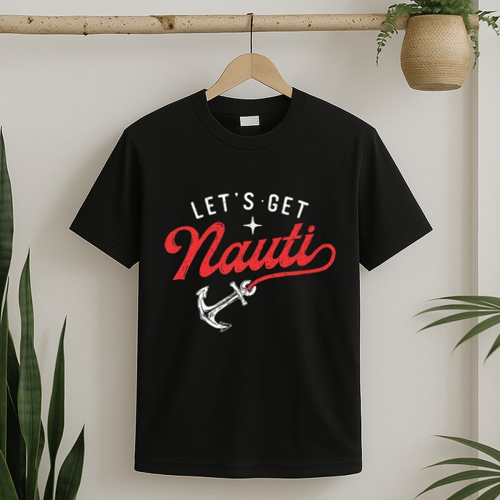 LetS Get Nauti Boating Boat Lover Anchor Captain T-Shirt