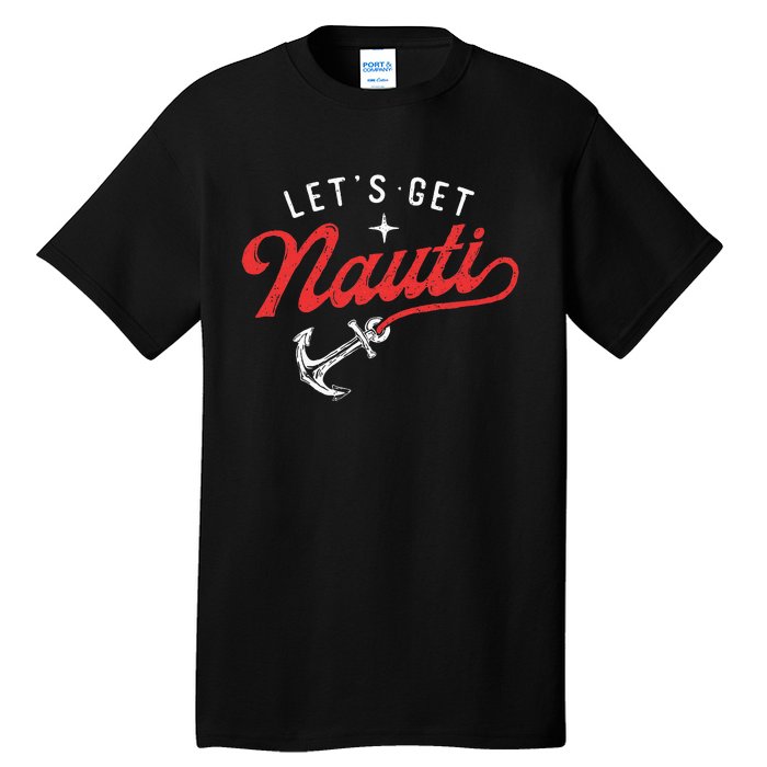 LetS Get Nauti Boating Boat Lover Anchor Captain Tall T-Shirt