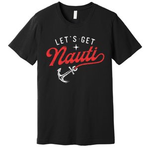 LetS Get Nauti Boating Boat Lover Anchor Captain Premium T-Shirt