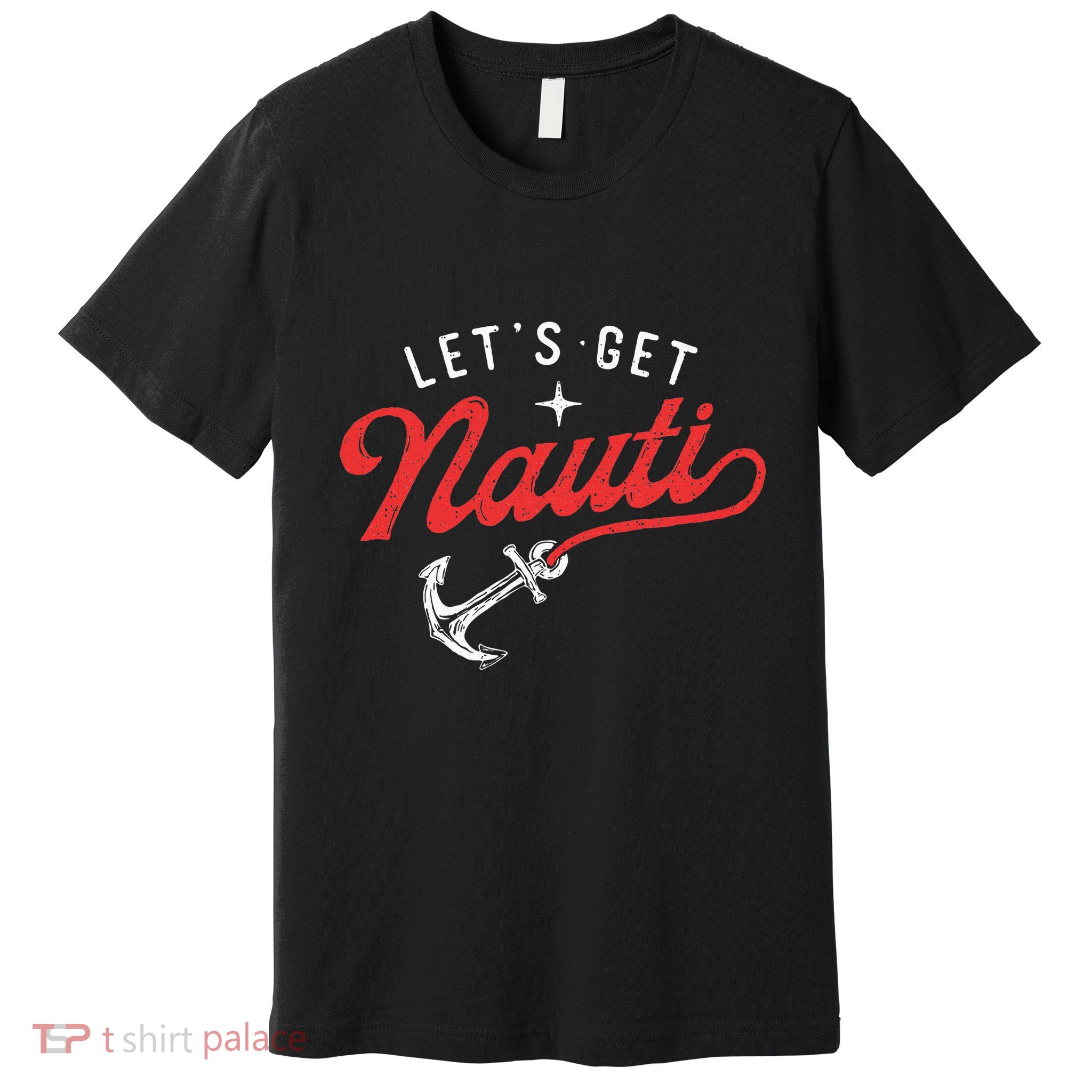 LetS Get Nauti Boating Boat Lover Anchor Captain Premium T-Shirt