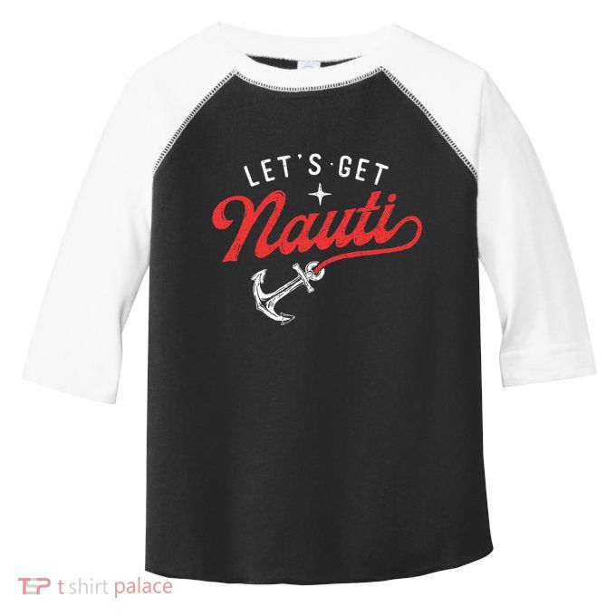LetS Get Nauti Boating Boat Lover Anchor Captain Toddler Fine Jersey T-Shirt