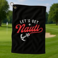LetS Get Nauti Boating Boat Lover Anchor Captain Golf Towel