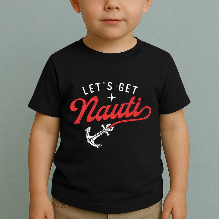 LetS Get Nauti Boating Boat Lover Anchor Captain Toddler T-Shirt