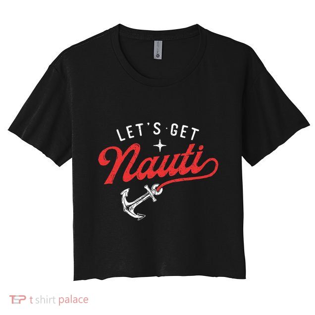 LetS Get Nauti Boating Boat Lover Anchor Captain Crop Top