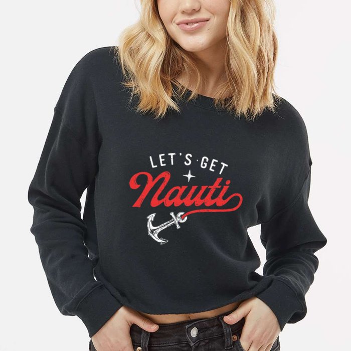 LetS Get Nauti Boating Boat Lover Anchor Captain Cropped Pullover Crew