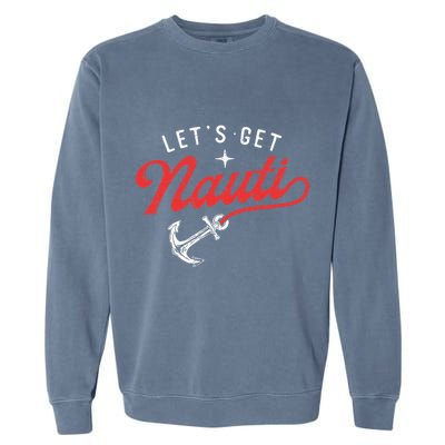 LetS Get Nauti Boating Boat Lover Anchor Captain Garment-Dyed Sweatshirt