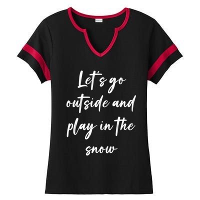 Lets Go Outside And Play In The Snow Gift Ladies Halftime Notch Neck Tee