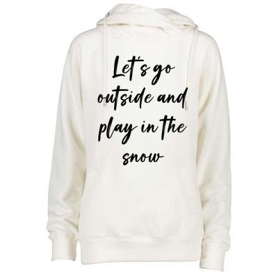 Lets Go Outside And Play In The Snow Gift Womens Funnel Neck Pullover Hood