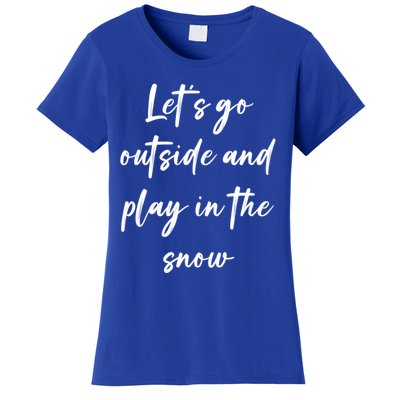 Lets Go Outside And Play In The Snow Gift Women's T-Shirt