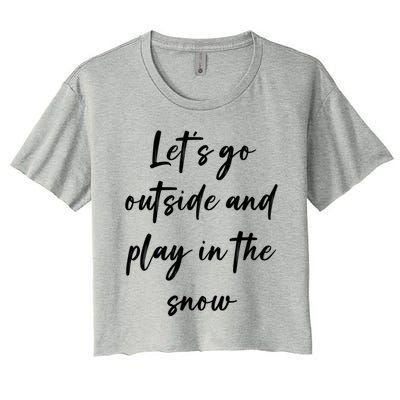 Lets Go Outside And Play In The Snow Gift Women's Crop Top Tee