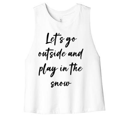 Lets Go Outside And Play In The Snow Gift Women's Racerback Cropped Tank