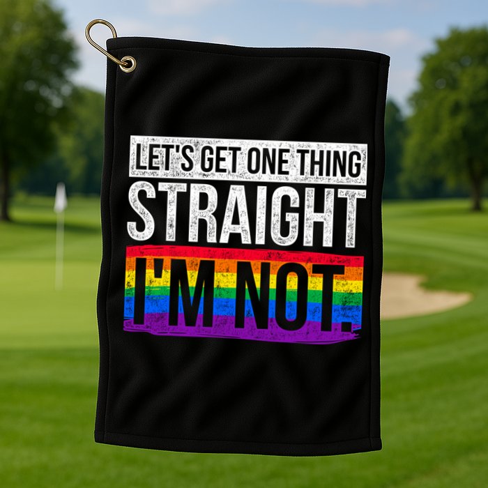 Lets Get One Thing Straight Im Not Lgbt Funny Gift Golf Towel