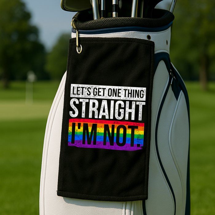 Lets Get One Thing Straight Im Not Lgbt Funny Gift Golf Towel