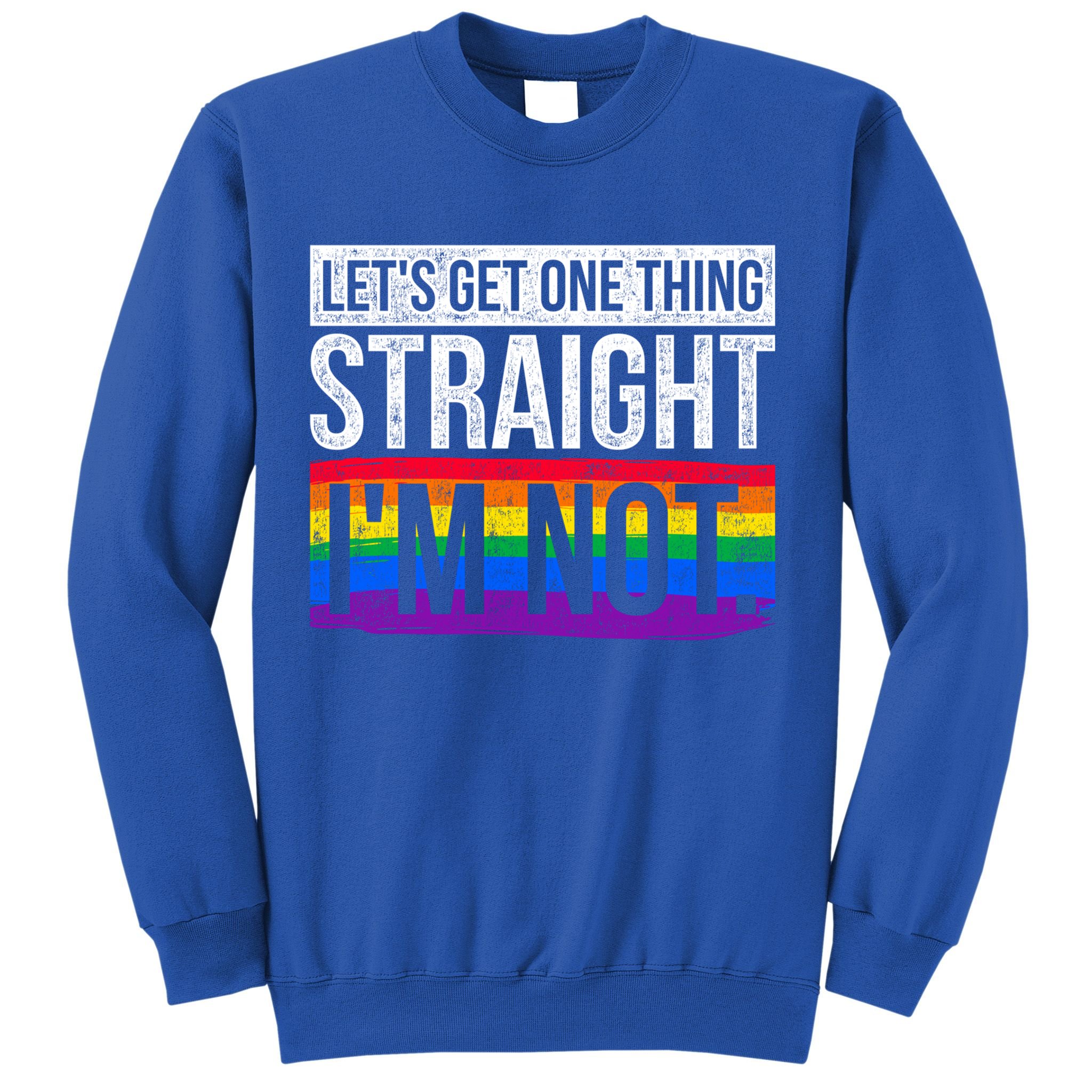 Lets Get One Thing Straight Im Not Lgbt Funny Gift Sweatshirt