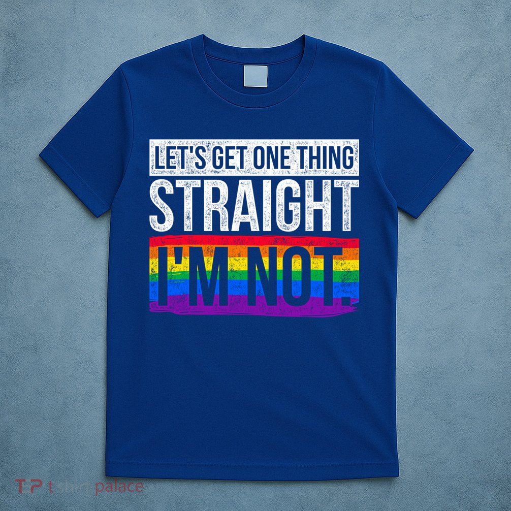 Lets Get One Thing Straight Im Not Lgbt Funny Gift T-Shirt