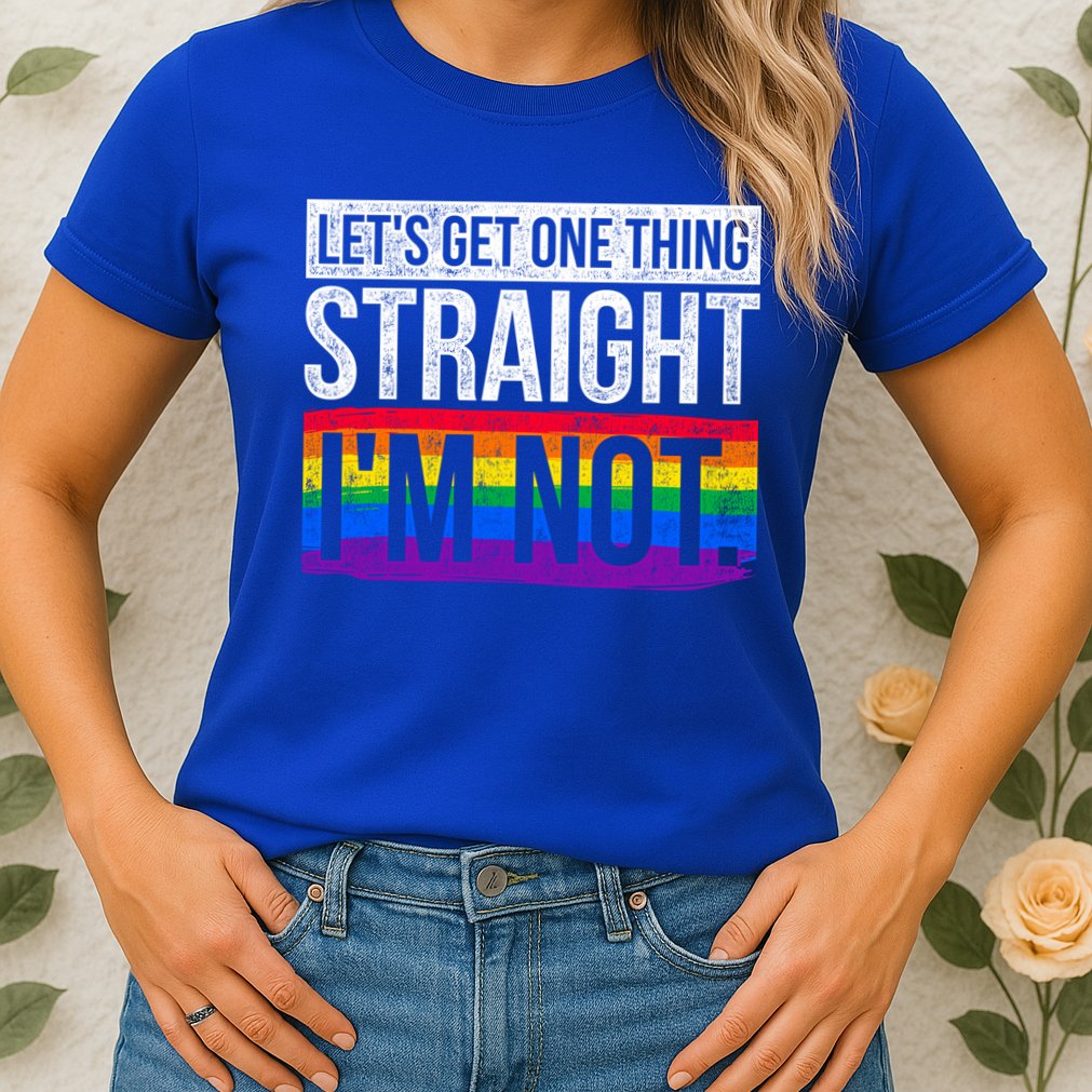 Lets Get One Thing Straight Im Not Lgbt Funny Gift Womens T-Shirt