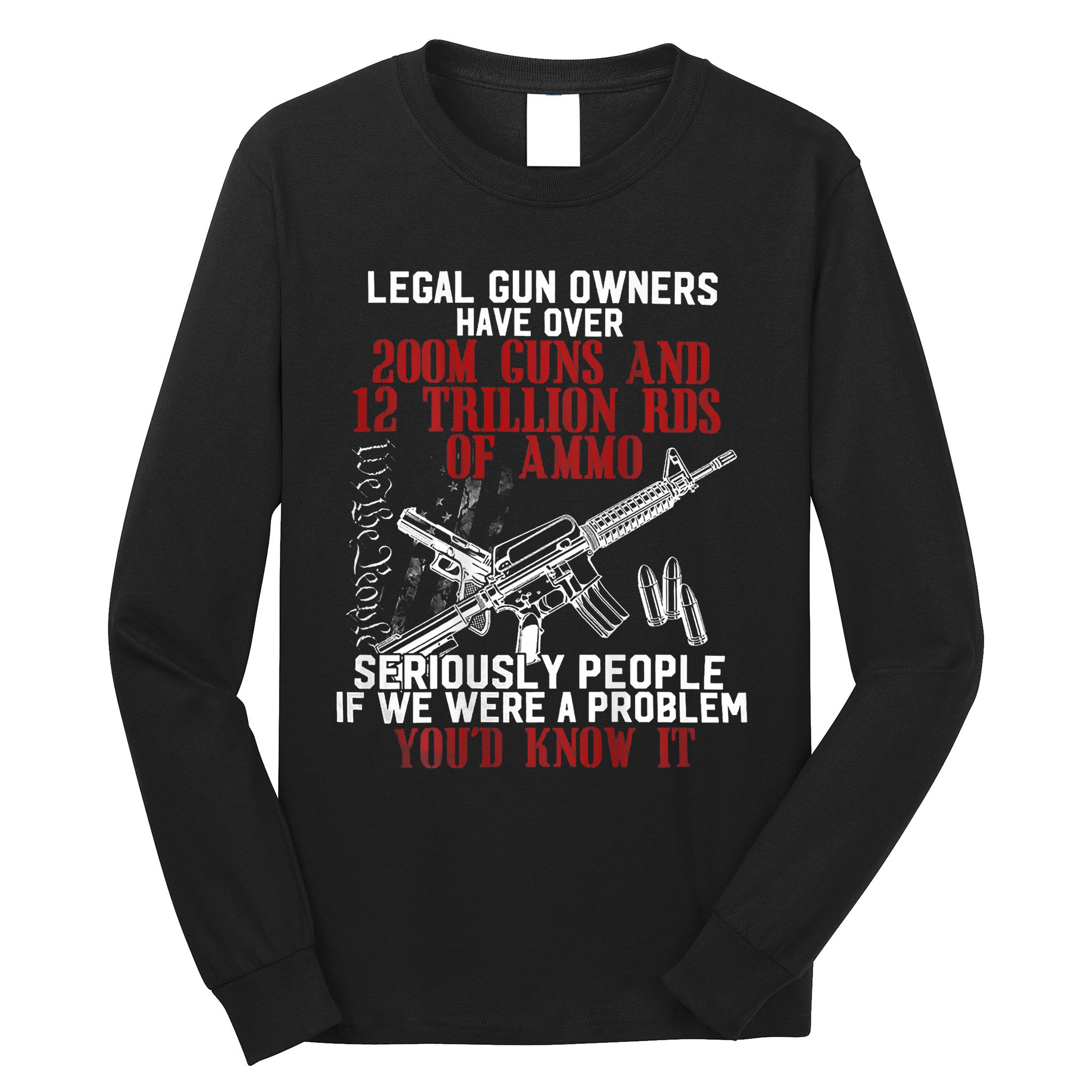 Legal Gun Owners Have Over 200m Guns Long Sleeve Shirt