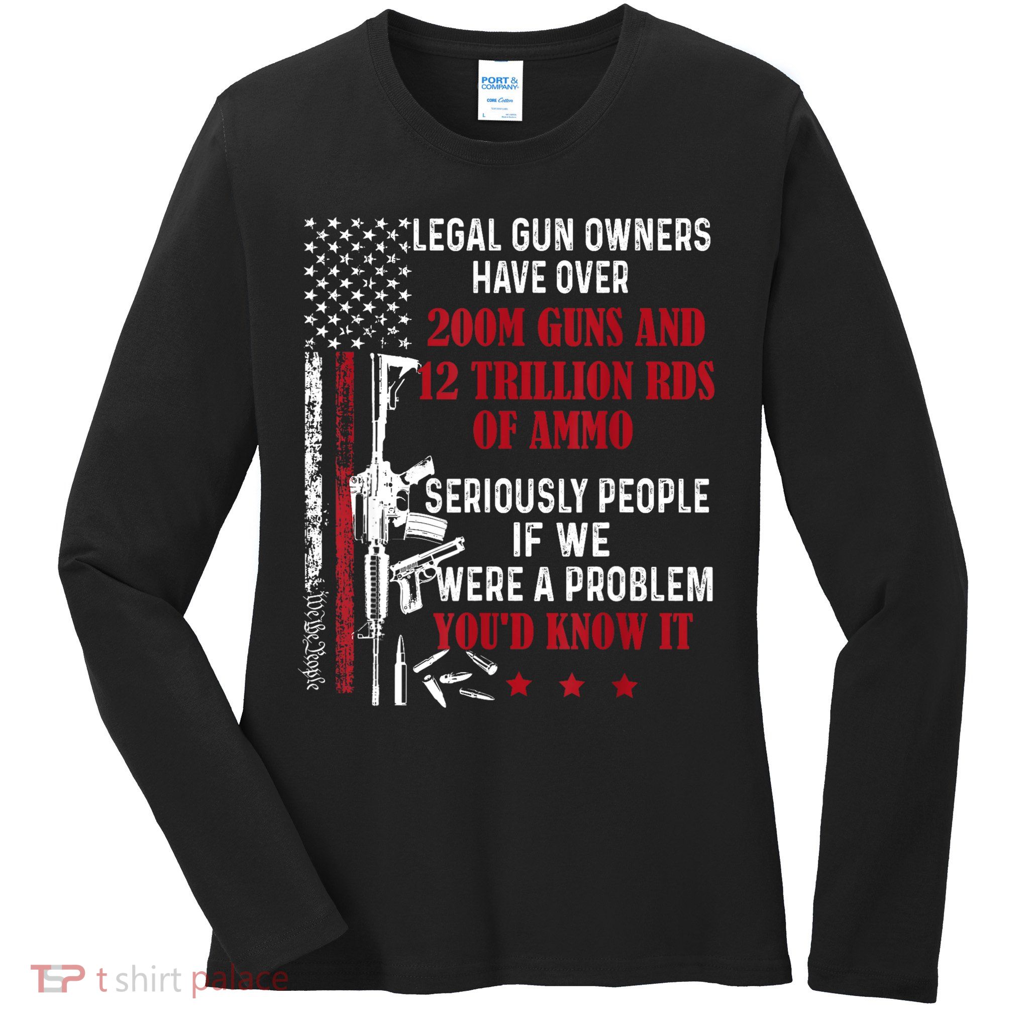 Legal Gun Owners Have Over 200m Guns And 12 Trillion Rds Ladies Long Sleeve Shirt