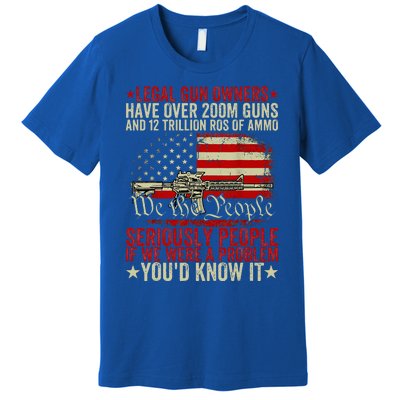 Legal Gun Owners Have Over 200m Guns And 12 Trillion Rds Premium T-Shirt