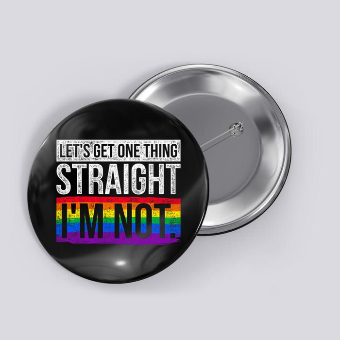 Lets Get One Thing Straight Im Not Lgbt Button