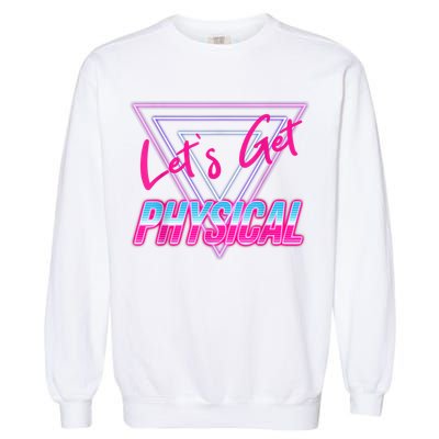 Lets Get Physical Workout Gym Tee 80's Retro Vintage Garment-Dyed Sweatshirt